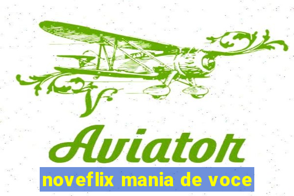 noveflix mania de voce